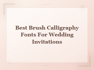 Best Brush Calligraphy Fonts for Wedding Invitations | Elegant Script Designs
