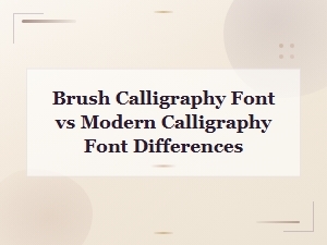 Brush Calligraphy Font vs Modern Calligraphy Font: Key Differences Explained
